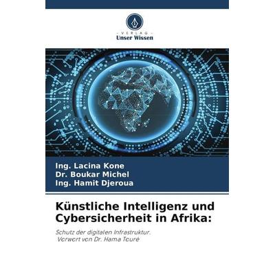 Künstliche Intelligenz und Cybersicherheit in Afrika:, Taschenbuch von Ing. Lacina Koné,Boukar Michel,Ing. Hamit Djeroua, Verlag Unser Wissen,