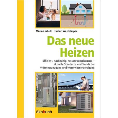 Das neue Heizen, Gebundene Ausgabe von Marion Schulz,Hubert Westkämper, Ökobuch Verlag, 978-3-947021-21-5