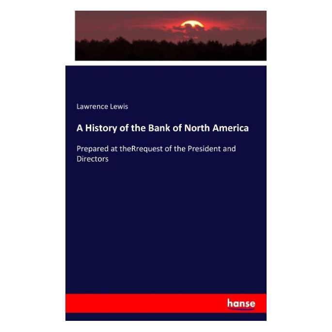 Hansebooks A History of the Bank of North America (Englisch, Softcover, Lawrence Lewis) (55852839)
