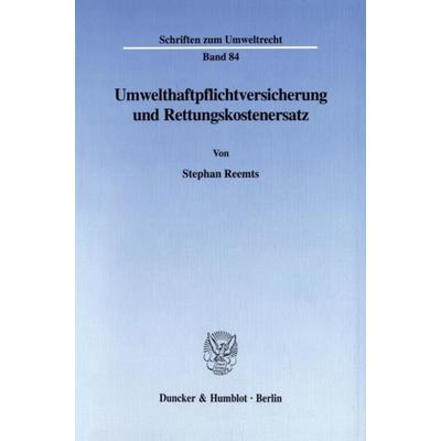 Umwelthaftpflichtversicherung und Rettungskostenersatz., Taschenbuch von Stephan Reemts, Duncker & Humblot, 978-3-428-09231-4