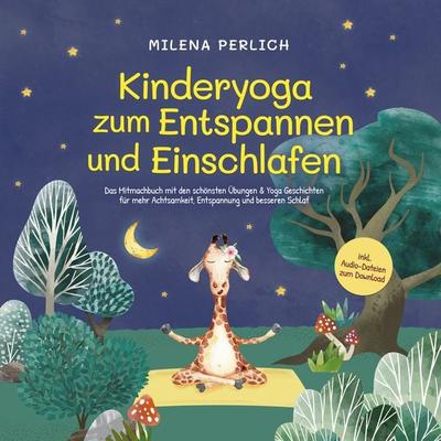 Kinderyoga zum Entspannen und Einschlafen: Das Mitmachbuch mit den schönsten Übungen & Yoga-Geschichten für mehr Achtsamkeit, Entspannung und besseren