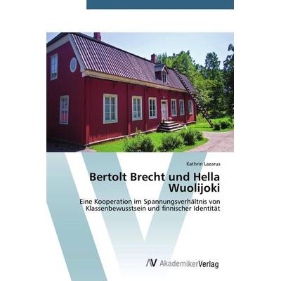 Bertolt Brecht und Hella Wuolijoki, Taschenbuch von Kathrin Lazarus, AV Akademikerverlag, 978-3-639-67782-9