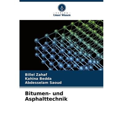 Bitumen- und Asphalttechnik, Taschenbuch von Billel Zahaf,Kahina Bedda,Abdesselam SAOUD, Verlag Unser Wissen, 978-620-7-64497-1