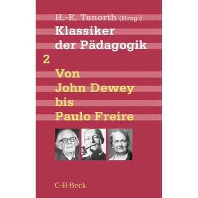 Klassiker der Pädagogik Zweiter Band: Von John Dewey bis Paulo Freire, Taschenbuch von , C.H. Beck, 978-3-406-62844-3