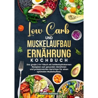 Low Carb und Muskelaufbau Ernährung Kochbuch, Taschenbuch von Stefanie Hoffmann, Tolino Media, 978-3-8194-4819-5
