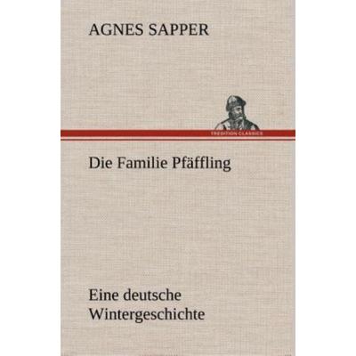 Die Familie Pfäffling Eine deutsche Wintergeschichte, Gebundene Ausgabe von Agnes Sapper, Tredition, 978-3-8495-4764-6