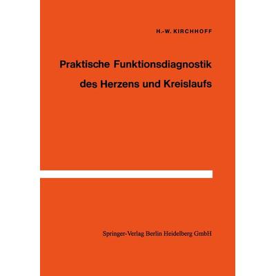 Praktische Funktionsdiagnostik des Herzens und Kreislaufs, Taschenbuch von H.-W. Kirchhoff, Springer Berlin, 978-3-540-79625-1