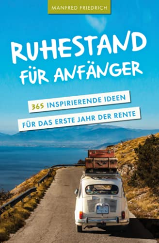 Manfred Friedrich - Ruhestand für Anfänger - 365 inspirierende Ideen für das erste Jahr der Rente - Preis vom 15.10.2026 23:06:25 h