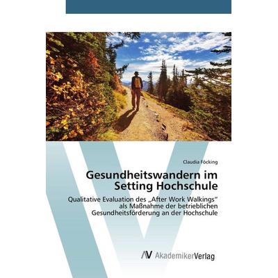 Gesundheitswandern im Setting Hochschule, Taschenbuch von Claudia Föcking, AV Akademikerverlag, 978-3-639-80893-3