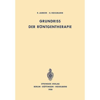 Grundriss der Röntgentherapie, Taschenbuch von R. Janker,K. Rossmann, Springer Berlin, 978-3-642-92732-4