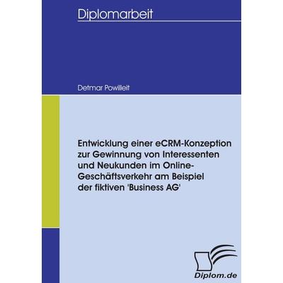 Entwicklung einer eCRM-Konzeption zur Gewinnung von Interessenten und Neukunden im Online-Geschäftsverkehr am Beispiel der fiktiven 'Business AG';