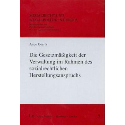 Die Gesetzmäßigkeit der Verwaltung im Rahmen des sozialrechtlichen Herstellungsanspruchs, Taschenbuch von Antje Goertz, Lit Verlag, 978-3-8258-0475-6
