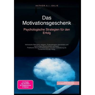 Das Motivationsgeschenk: Psychologische Strategien für den Erfolg, Taschenbuch von Hathor A.I. Salie, Epubli, 978-3-565-18714-0