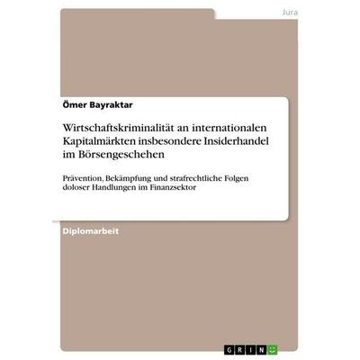 Wirtschaftskriminalität an internationalen Kapitalmärkten insbesondere Insiderhandel im Börsengeschehen, Taschenbuch von Ömer Bayraktar, GRIN,
