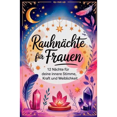 Rauhnächte für Frauen - 12 Nächte für deine innere Stimme, Kraft und Weiblichkeit, Taschenbuch von Hanna Zimmer, D&D Bücher, 978-3-903727-47-2