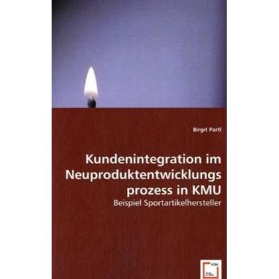 Partl, B: Kundenintegration im Neuproduktentwicklungsprozess, Taschenbuch von Birgit Partl, VDM, 978-3-639-00903-3
