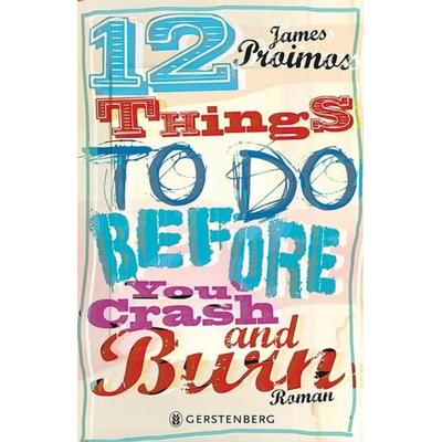 12 Things To Do Before You Crash And Burn, Gebundene Ausgabe von James Proimos, Gerstenberg