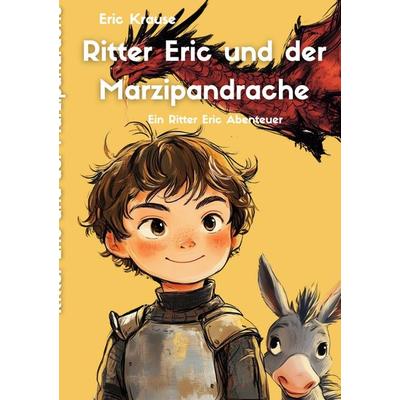 Ritter Eric und der Marzipandrache, Taschenbuch von Eric Krause,Thorsten Krause, BoD – Books on Demand, 978-3-8192-2828-5