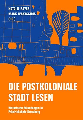 Natalie Bayer - Die postkoloniale Stadt lesen: Historische Erkundungen in Friedrichshain-Kreuzberg - Preis vom 09.10.2026 07:28:09 h