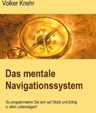 Volker Knehr - Das mentale Navigationssystem: So programmieren Sie sich auf Glück und Erfolg in allen Lebenslagen - Preis vom 19.10.2026 19:33:35 h