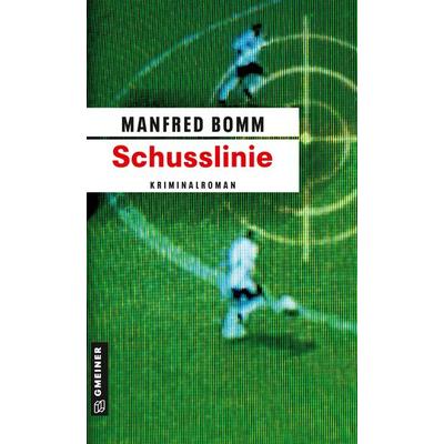 Schusslinie / August Häberle Band 5, Taschenbuch von Manfred Bomm, Gmeiner-Verlag, 978-3-89977-664-5