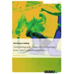 Tanzpädagogik: Tanz als Erfahrungs-, Lern- und Gestaltungsraum, Schulbücher von Christiane, Helbig, Christiane Helbig