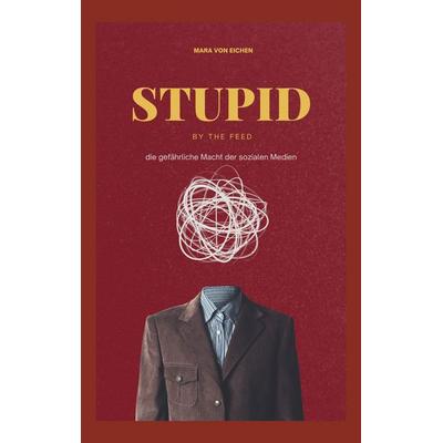 Stupid by the Feed, Taschenbuch von Mara Eichen, BoD – Books on Demand, 978-3-7693-8978-4