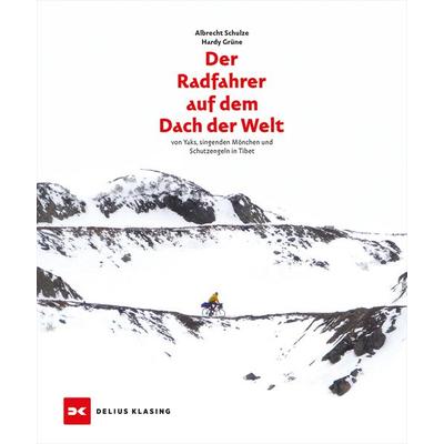 Der Radfahrer auf dem Dach der Welt, Gebundene Ausgabe von Albrecht Schulze,Hardy Grüne, Delius Klasing, 978-3-667-13265-9