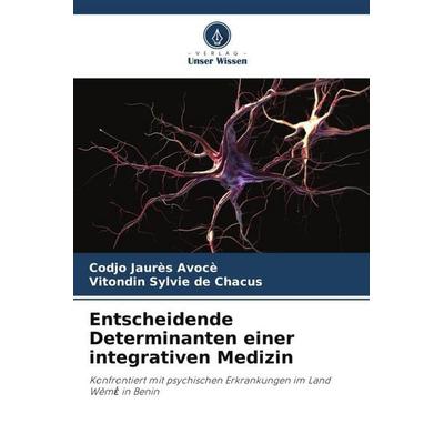 Entscheidende Determinanten einer integrativen Medizin, Taschenbuch von Codjo Jaurès AVOCÈ,Vitondin Sylvie de CHACUS, Verlag Unser Wissen,