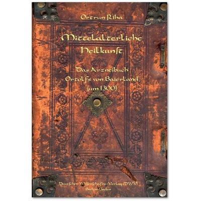 Mittelalterliche Heilkunst. Das Arzneibuch Ortolfs von Baierland (um 1300), Taschenbuch von Ortrun Riha, Deutscher Wissenschaftsverlag,