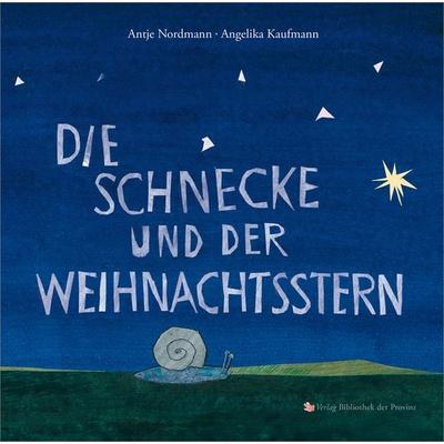 Die Schnecke und der Weihnachtsstern, Gebundene Ausgabe von Antje Nordmann, Bibliothek der Provinz, 978-3-99126-140-7