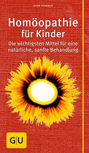 Sven Sommer - Homöopathie für Kinder: Die wichtigsten Mittel für eine natürliche, sanfte Behandlung (Gr. GU Kompasse Partnerschaft & Familie) - Preis vom 12.10.2026 11:37:12 h