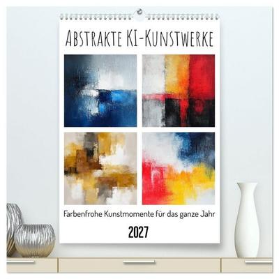 Abstrakte KI-Kunstwerke - Farbenfrohe Kunstmomente für das ganze Jahr (hochwertiger Premium Wandkalender 2027 DIN A2 hoch), Kunstdruck in Hochglanz