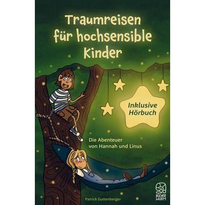 Traumreisen für hochsensible und empfindsame Kinder inklusive gratis Hörbuch, Taschenbuch von Patrick Guttenberger, Bookmundo, 978-3-910777-03-3