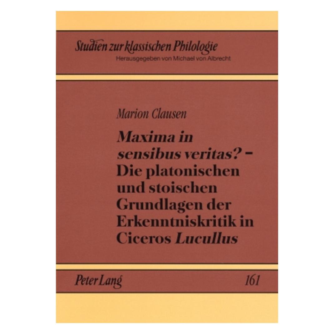 Peter Lang 'Maxima in sensibus veritas?' - Die platonischen und stoischen Grundlagen der Erkenntniskritik in Ci (Deutsch, Softcover, Marion Clausen) (56031381)