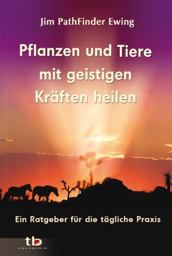 Ewing, Jim Pathfinder - Pflanzen und Tiere mit geistigen Kräften heilen: Ein Ratgeber für die tägliche Praxis - Preis vom 17.10.2026 19:25:27 h