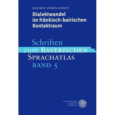 Dialektwandel im fränkisch-bairischen Kontaktraum, Taschenbuch von Beatrix Dürrschmidt, Universitätsverlag Winter GmbH Heidelberg, 978-3-8253-1193-3