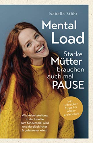 Isabella Stöhr - Mental Load - Starke Mütter brauchen auch mal Pause. Wie Arbeitsteilung in der Familie zum Kinderspiel wird und du glücklicher und gelassener wirst.: Inkl. hilfreicher Tipps für Alleinerziehende - Preis vom 30.09.2026 09:01:18 h