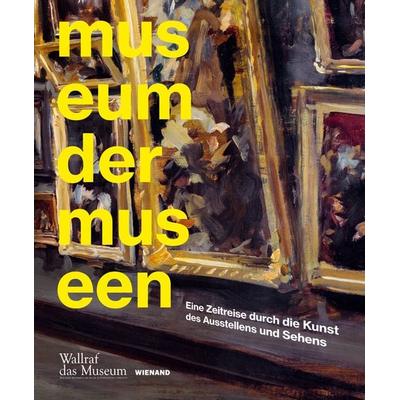 Museum der Museen, Gebundene Ausgabe von Anne Buschhoff,Marcus Dekiert,Herzogenrath,, Wienand, 978-3-86832-804-2