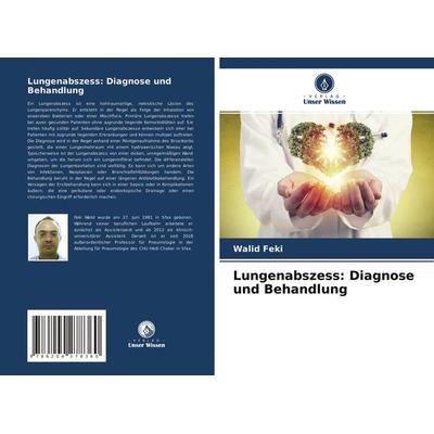 Lungenabszess: Diagnose und Behandlung, Taschenbuch von Walid Feki, Verlag Unser Wissen, 978-620-4-27836-0