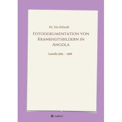 Fotodokumentation von Krankheitsbildern in Angola, Taschenbuch von Uta Scharfe, Tredition, 978-3-7323-0502-5