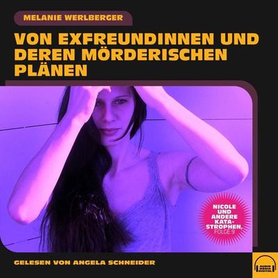 Nicole und andere Katastrophen, Folge 9 - Melanie Werlberger, Audio, 9783991600947