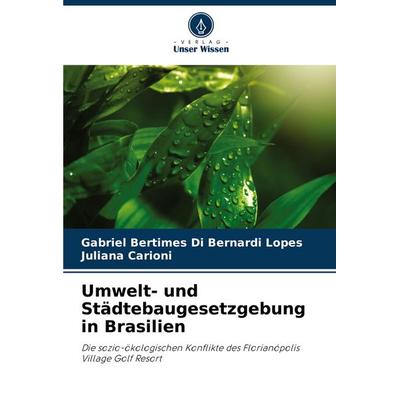 Umwelt- und Städtebaugesetzgebung in Brasilien, Taschenbuch von Gabriel Bertimes Di Bernardi Lopes,Juliana Carioni, Verlag Unser Wissen,