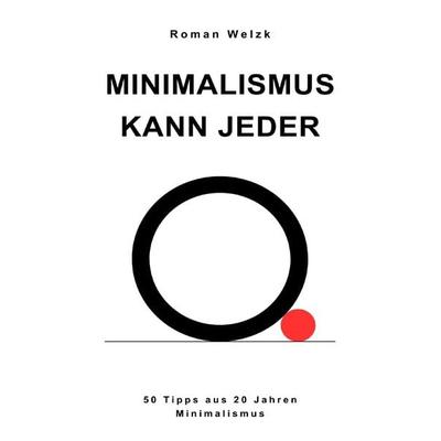 Minimalismus kann jeder, Taschenbuch von Roman Welzk, Epubli, 978-3-7584-8878-8