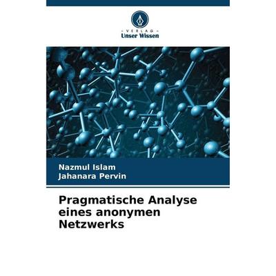 Pragmatische Analyse eines anonymen Netzwerks, Taschenbuch von Nazmul Islam,Jahanara Pervin, Verlag Unser Wissen, 978-620-9-15051-7