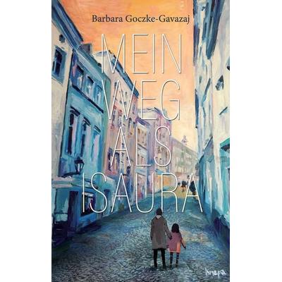 Mein Weg als Isaura, Taschenbuch von Barbara Goczke-Gavazaj, Twentysix, 978-3-7407-6540-8