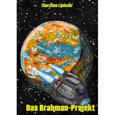 Das Brahman-Projekt, Gebundene Ausgabe von Thorsten Lipinski, Tredition, 978-3-384-65366-6