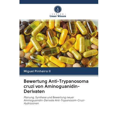 Bewertung Anti-Trypanosoma cruzi von Aminoguanidin-Derivaten, Taschenbuch von Miguel Pinheiro II, BoD - Books on Demand, 978-620-2-62482-4