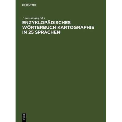 Enzyklopädisches Wörterbuch Kartographie in 25 Sprachen, Gebundene Ausgabe von , De Gruyter, 978-3-598-10764-1