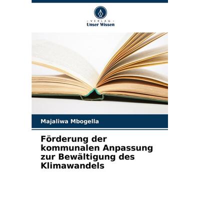 Förderung der kommunalen Anpassung zur Bewältigung des Klimawandels, Taschenbuch von Majaliwa Mbogella, Verlag Unser Wissen, 978-620-8-01703-3